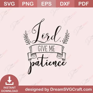 Lord Give Me Patience SVG