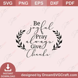 Be Joyful Pray Always Give Thanks SVG