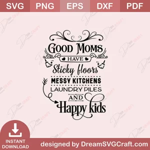 Good Moms Have Sticky Floors SVG