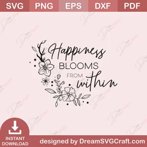 Happiness Blooms From With In SVG