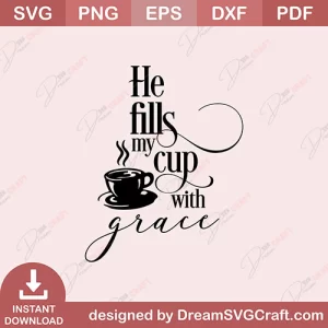 He Fill My Cup With Grace SVG