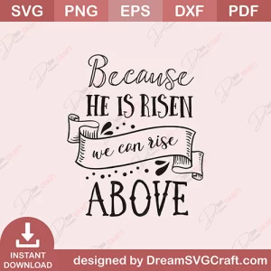 Because He Is Risen We Can Rise Above SVG