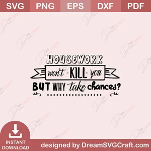 Housework Wont Kill You SVG