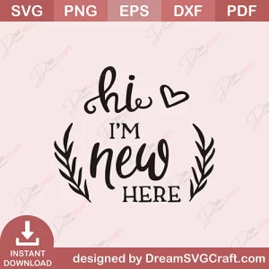 Hi I Am New Here SVG