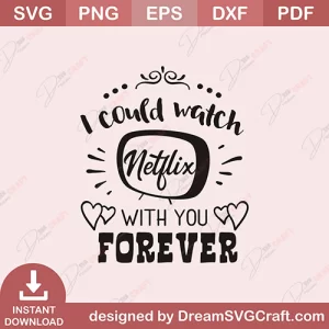 I Could Watch Netflix With You Forever SVG