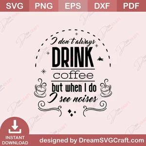 I Dont Always Drink Coffee SVG
