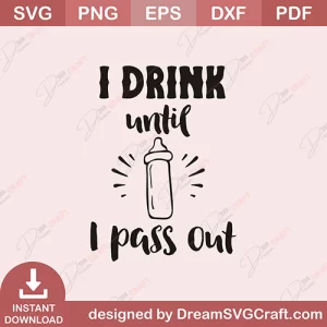I Drink Until I Pass Out SVG