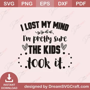 I Lost My Mind The Kids Took It SVG