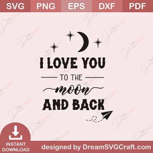 I Love You To The Moon And Back SVG