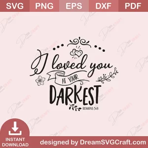 I Loved You At Your Darkest SVG
