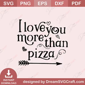 I Love You More Than Pizza SVG