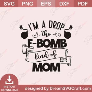 I Am A Drop The F Bomb Kind Of Mom SVG
