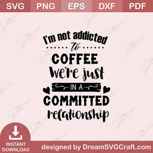 I Am Not Addicted To Coffee SVG