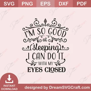 I Am So Good At Sleeping SVG