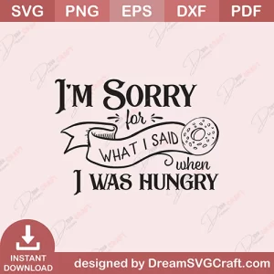 I Am Sorry For What I Said When I Was Hungry SVG