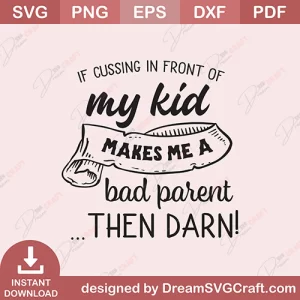 If Cussing Makes Me A Bad Parent SVG