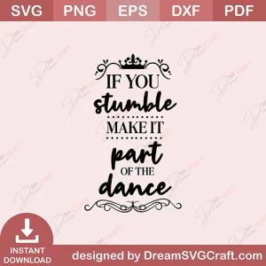 If You Stumble Make It Part Of The Dance SVG