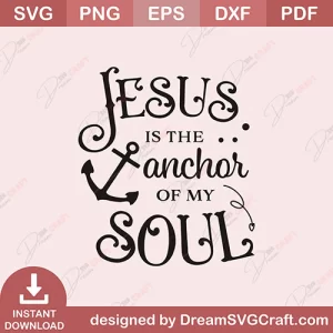 Jesus Is The Anchor To My Soul SVG