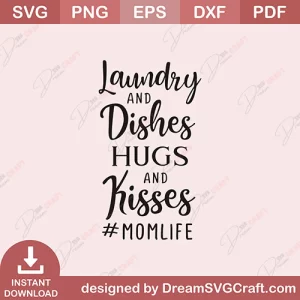 Laundry And Dishes Hugs And Kisses Momlife SVG