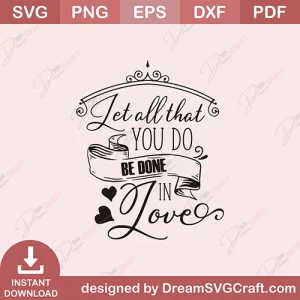 Let All That You Do Be Done In Love SVG
