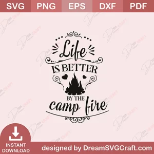 Life Is Better By The Campfire SVG