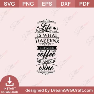 Life Is What Happens Between Coffee And Wine SVG