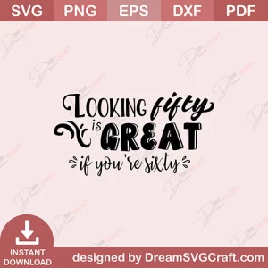 Looking Fifty Is Great If You Are Sixty SVG