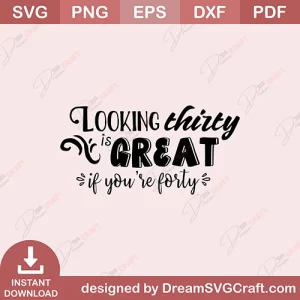 Looking Thirty Is Great If You Are Forty SVG