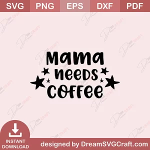 Mama Needs Coffee SVG