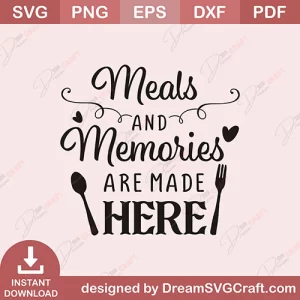 Meals And Memories Are Made Here SVG