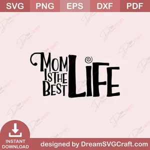 Mom Is The Best Life SVG