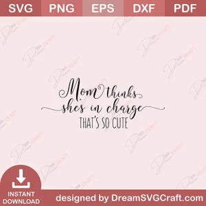 Mom Thinks Shes In Charge SVG