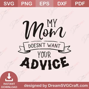 My Mom Does Not Want Your Advice SVG