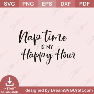 Nap Time Is My Happy Hour SVG