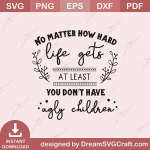 No Matter How Hard Life Gets SVG
