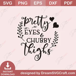 Pretty Eyes And chubby Thighs SVG