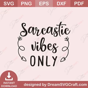 Sarcastic Vibes Only SVG