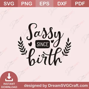Sassy Since Birth SVG