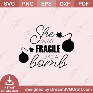 She Was Fragile Like A Bomb SVG