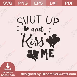 Shut Up And Kiss Me SVG