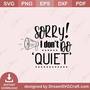 Sorry I Dont Do Quiet SVG