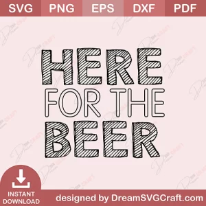 Here For The Beer SVG