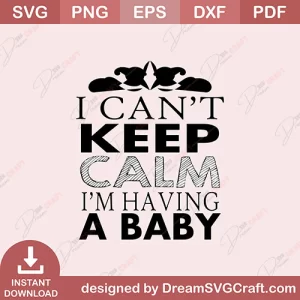 I Cant Keep Calm I Am Having A Baby SVG