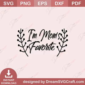 I Am Moms Favorite SVG