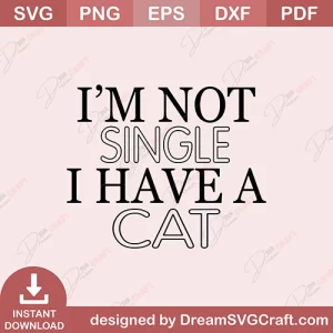I Am Not Single I Have A Cat SVG