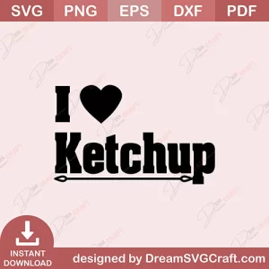 I Love Ketchup SVG