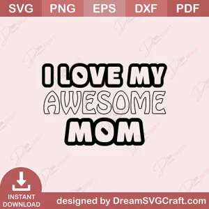 I Love My Awesome Mom SVG