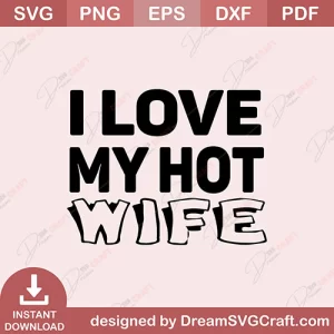 I Love My Hot Wife SVG
