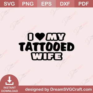 I Love My Tattooed Wife SVG