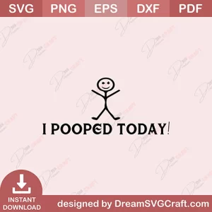 I Pooped Today SVG